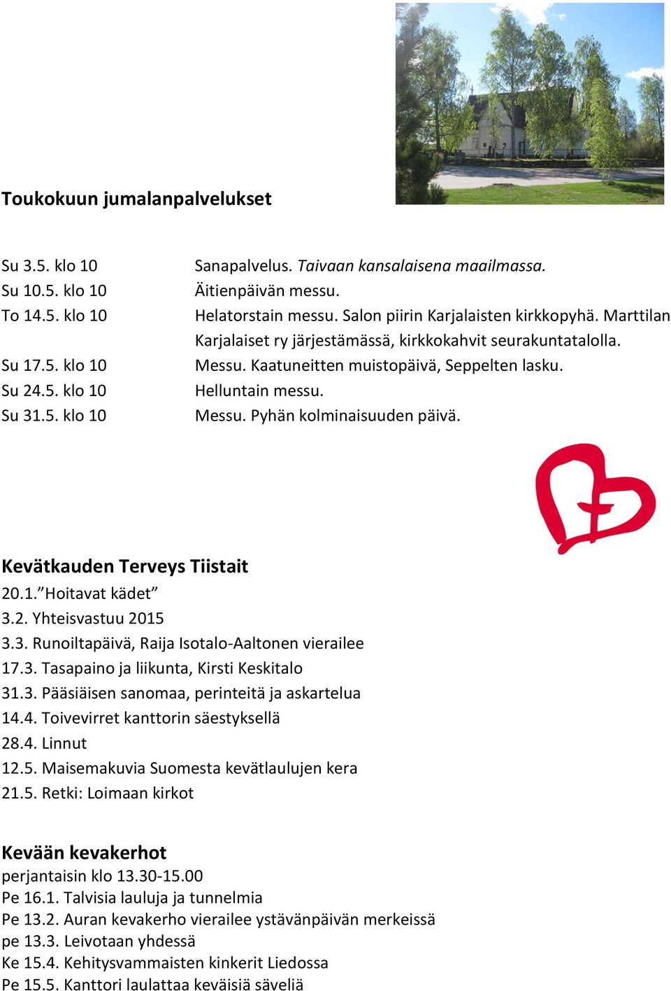 Messu. Pyhän kolminaisuuden päivä. Kevätkauden Terveys Tiistait 20.1. Hoitavat kädet 3.2. Yhteisvastuu 2015 3.3. Runoiltapäivä, Raija Isotalo-Aaltonen vierailee 17.3. Tasapaino ja liikunta, Kirsti Keskitalo 31.