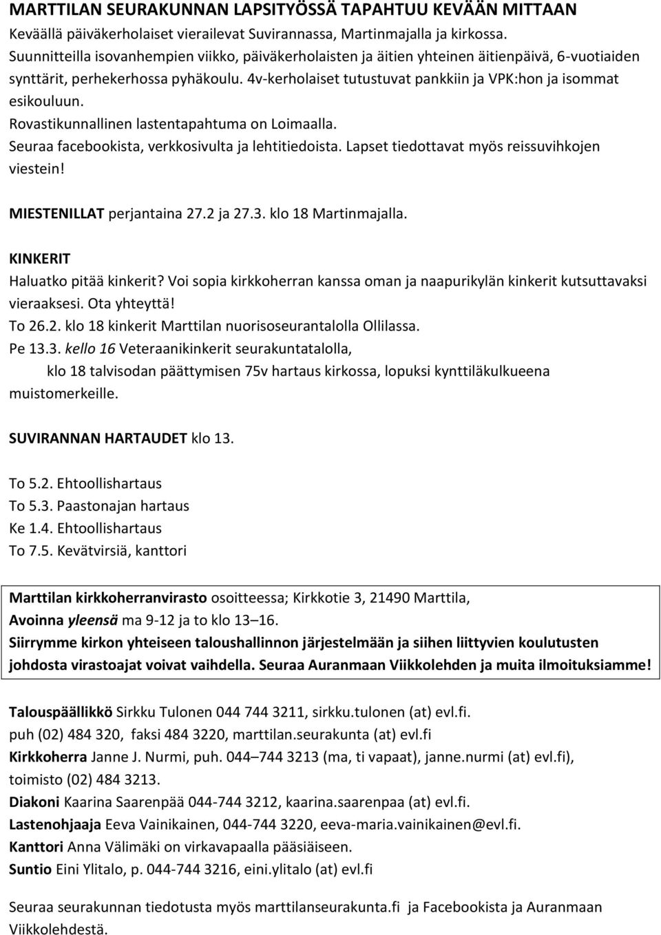 4v-kerholaiset tutustuvat pankkiin ja VPK:hon ja isommat esikouluun. Rovastikunnallinen lastentapahtuma on Loimaalla. Seuraa facebookista, verkkosivulta ja lehtitiedoista.