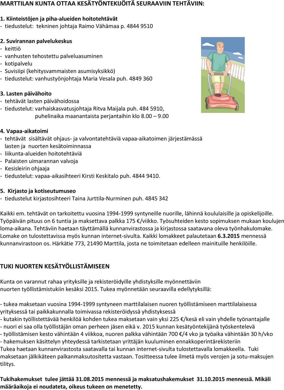 Lasten päivähoito - tehtävät lasten päivähoidossa - tiedustelut: varhaiskasvatusjohtaja Ritva Maijala puh. 484 5910, puhelinaika maanantaista perjantaihin klo 8.00 9.00 4.