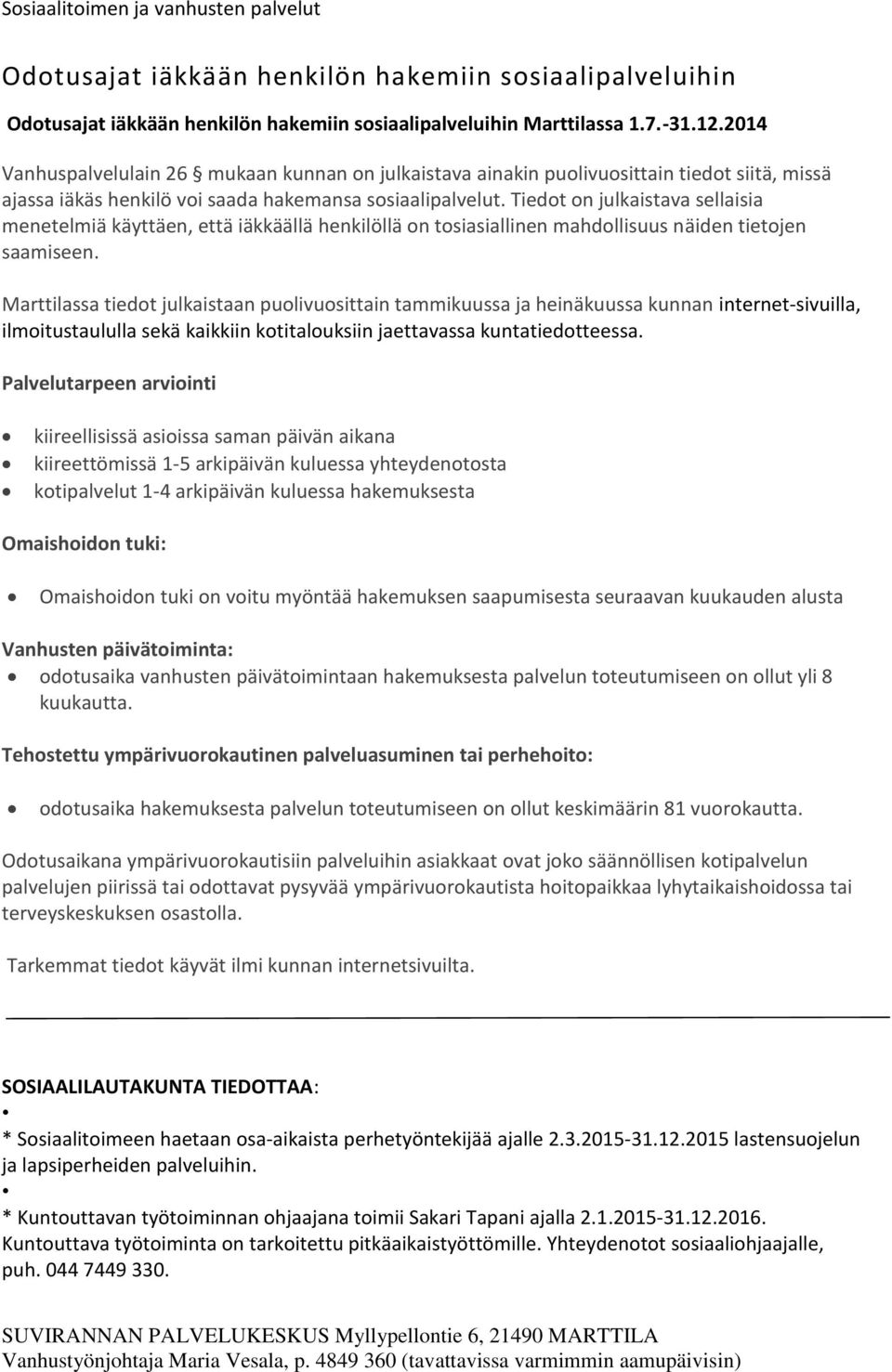 Tiedot on julkaistava sellaisia menetelmiä käyttäen, että iäkkäällä henkilöllä on tosiasiallinen mahdollisuus näiden tietojen saamiseen.