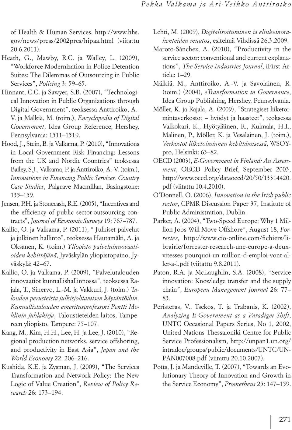 (2007), Technological Innovation in Public Organizations through Digital Government, teoksessa Anttiroiko, A.- V. ja Mälkiä, M. (toim.