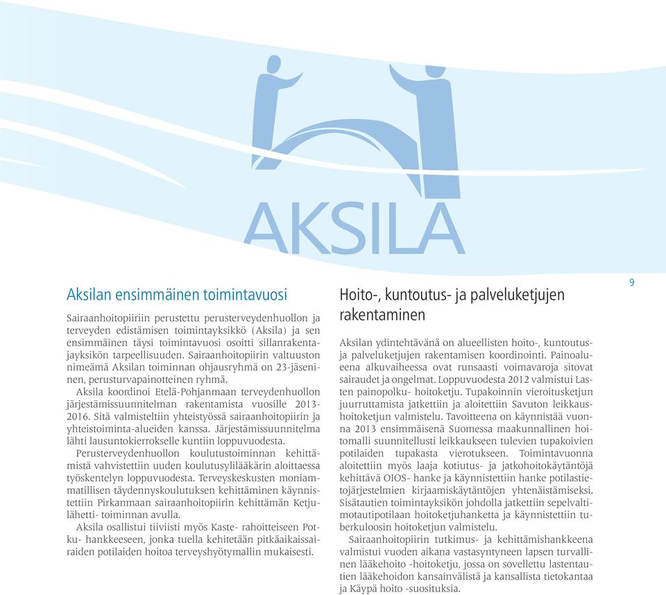 Aksila koordinoi Etelä-Pohjanmaan terveydenhuollon järjestämissuunnitelman rakentamista vuosille 2013-2016. Sitä valmisteltiin yhteistyössä sairaanhoitopiirin ja yhteistoiminta-alueiden kanssa.