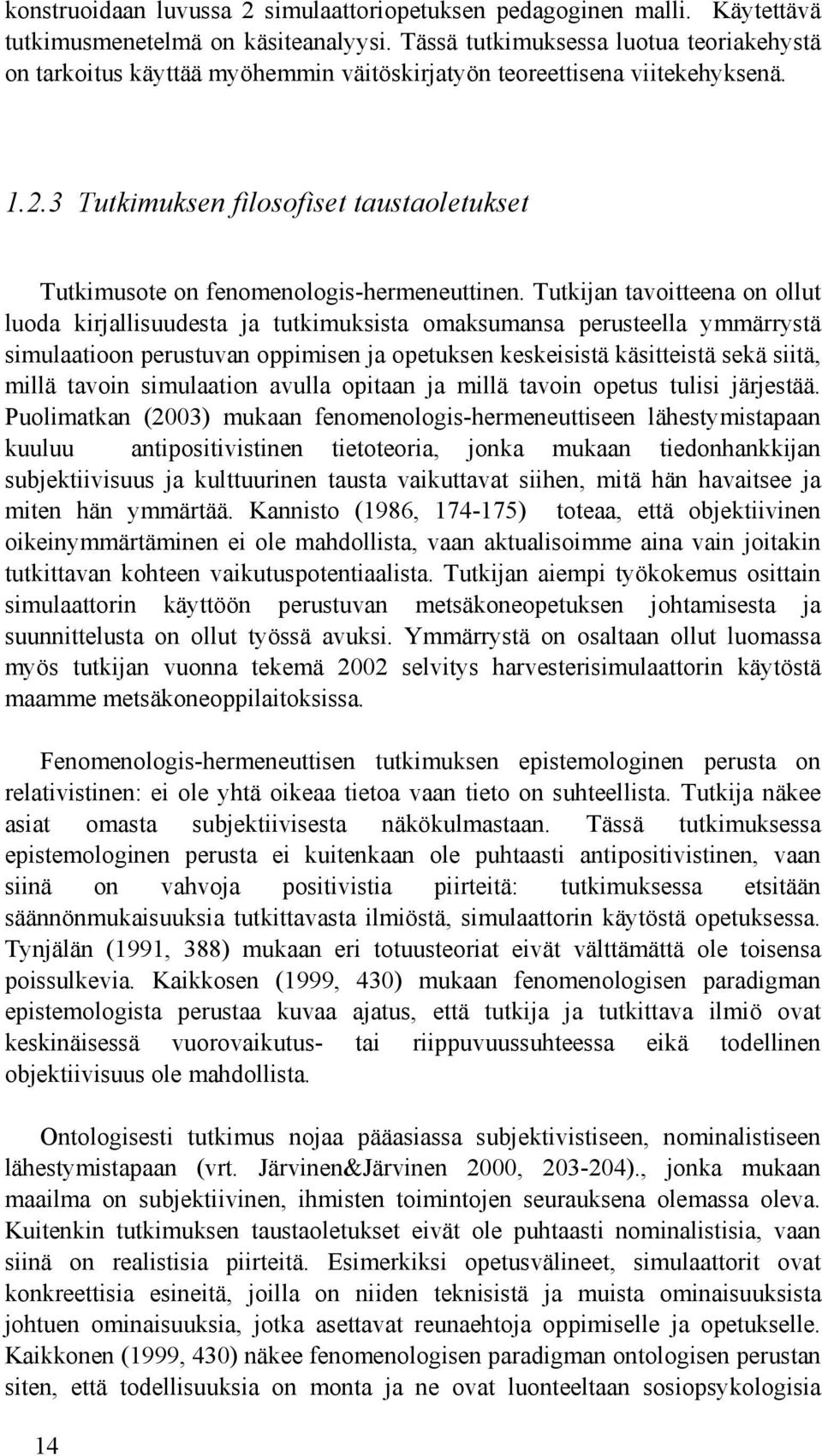 3 Tutkimuksen filosofiset taustaoletukset Tutkimusote on fenomenologis-hermeneuttinen.