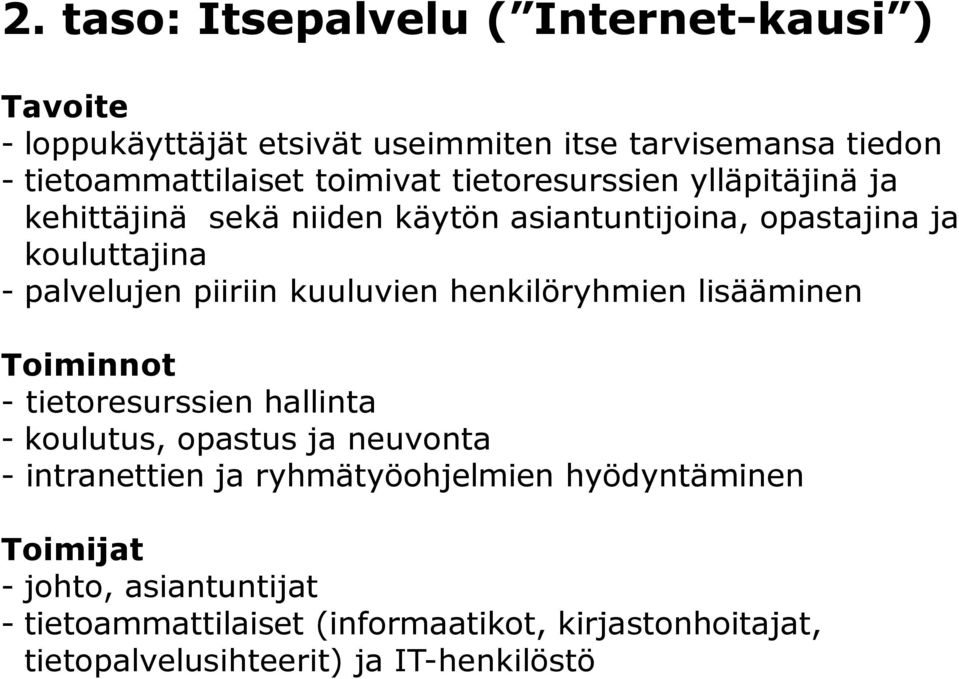 kuuluvien henkilöryhmien lisääminen Toiminnot - tietoresurssien hallinta - koulutus, opastus ja neuvonta - intranettien ja