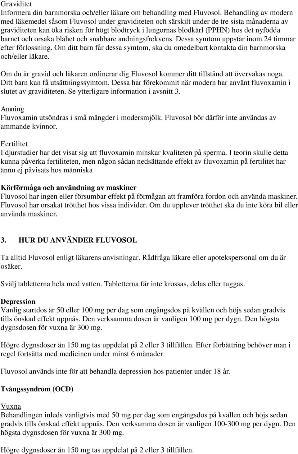 nyfödda barnet och orsaka blåhet och snabbare andningsfrekvens. Dessa symtom uppstår inom 24 timmar efter förlossning.