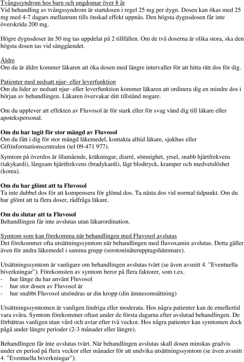 Äldre Om du är äldre kommer läkaren att öka dosen med längre intervaller för att hitta rätt dos för dig.