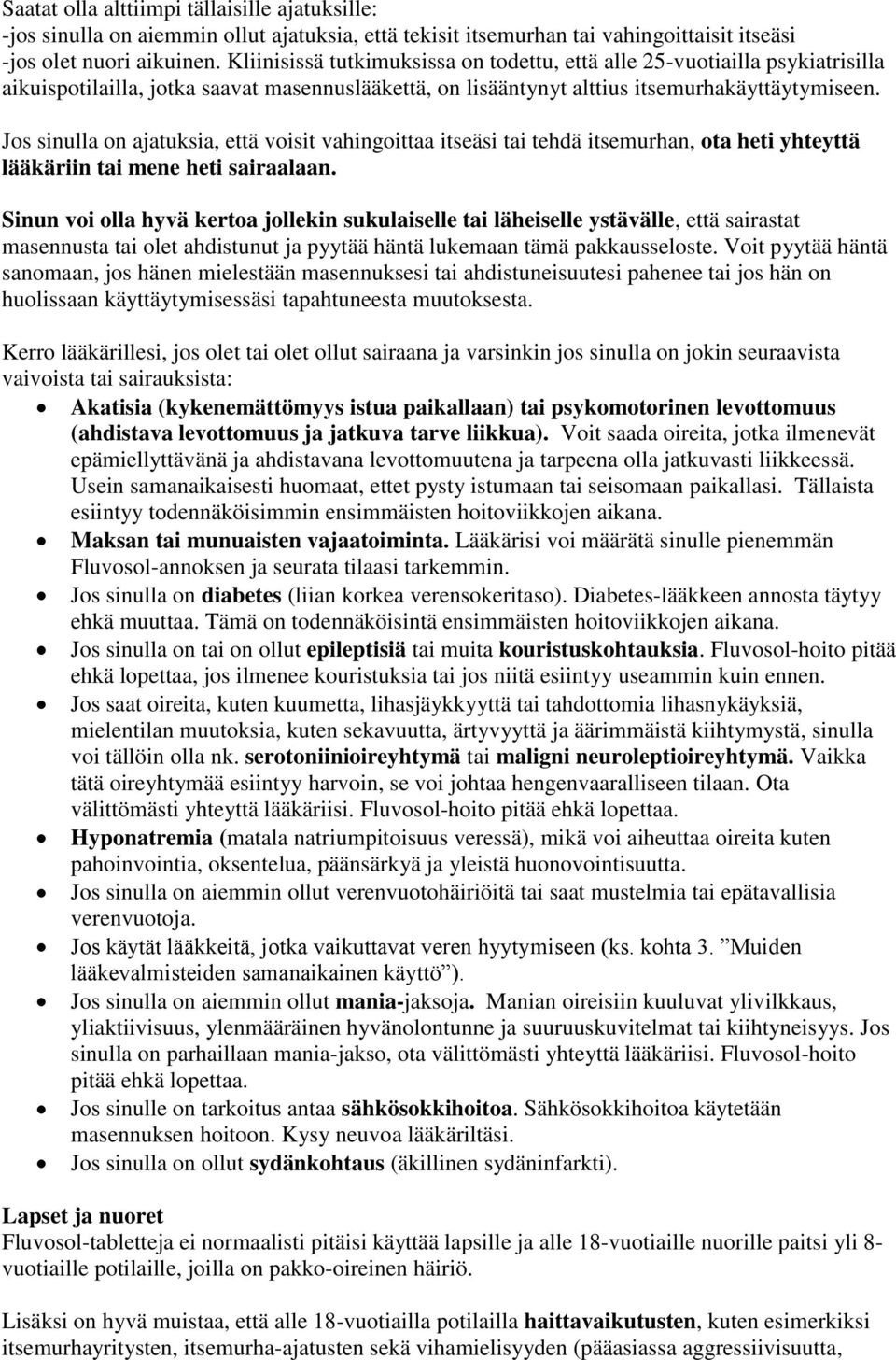 Jos sinulla on ajatuksia, että voisit vahingoittaa itseäsi tai tehdä itsemurhan, ota heti yhteyttä lääkäriin tai mene heti sairaalaan.