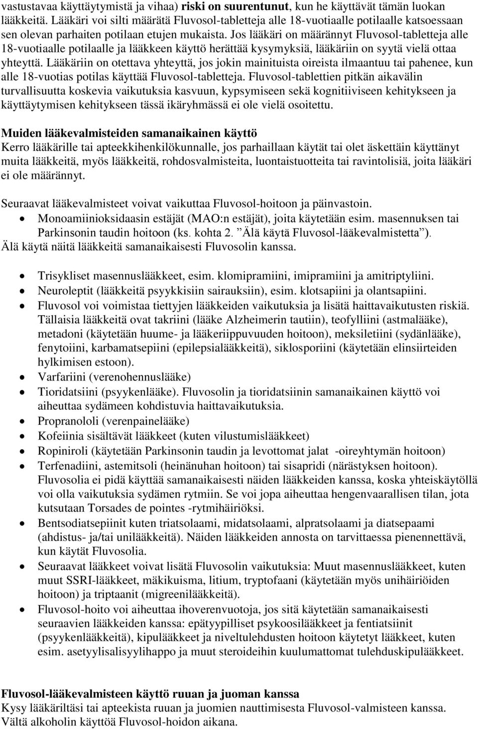 Jos lääkäri on määrännyt Fluvosol-tabletteja alle 18-vuotiaalle potilaalle ja lääkkeen käyttö herättää kysymyksiä, lääkäriin on syytä vielä ottaa yhteyttä.