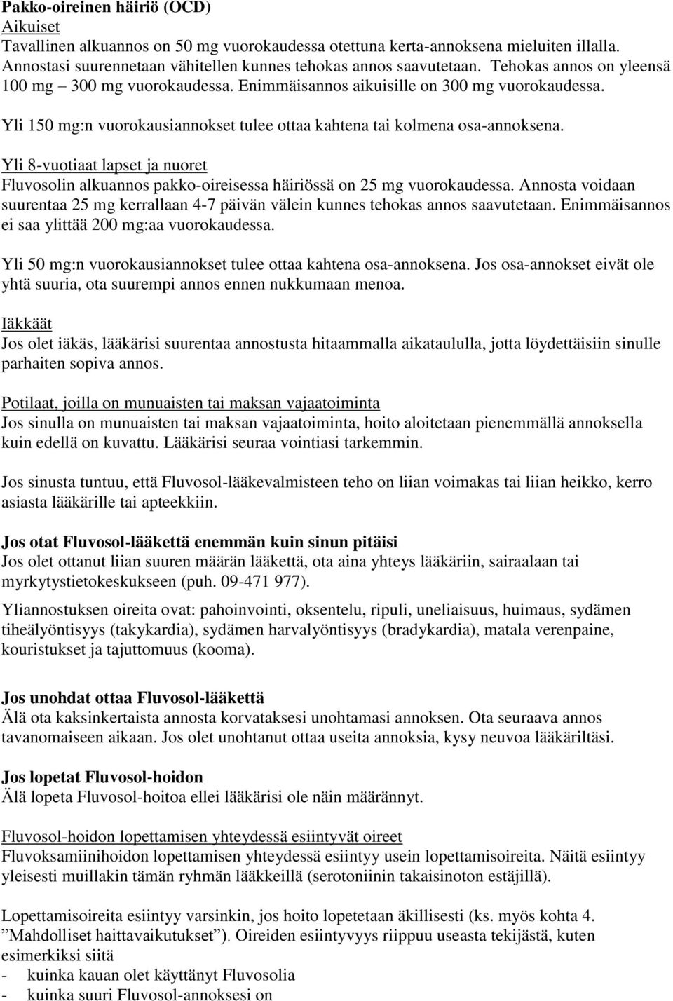 Yli 8-vuotiaat lapset ja nuoret Fluvosolin alkuannos pakko-oireisessa häiriössä on 25 mg vuorokaudessa. Annosta voidaan suurentaa 25 mg kerrallaan 4-7 päivän välein kunnes tehokas annos saavutetaan.