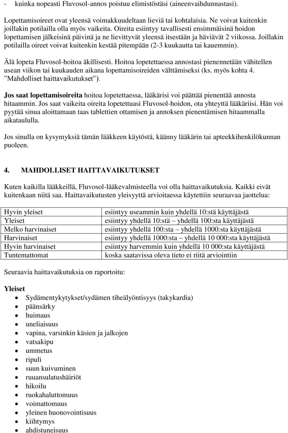 Oireita esiintyy tavallisesti ensimmäisinä hoidon lopettamisen jälkeisinä päivinä ja ne lievittyvät yleensä itsestään ja häviävät 2 viikossa.