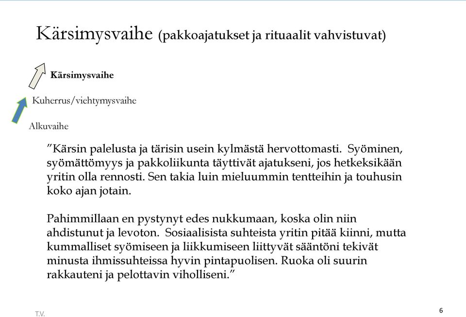 Sen takia luin mieluummin tentteihin ja touhusin koko ajan jotain. Pahimmillaan en pystynyt edes nukkumaan, koska olin niin ahdistunut ja levoton.