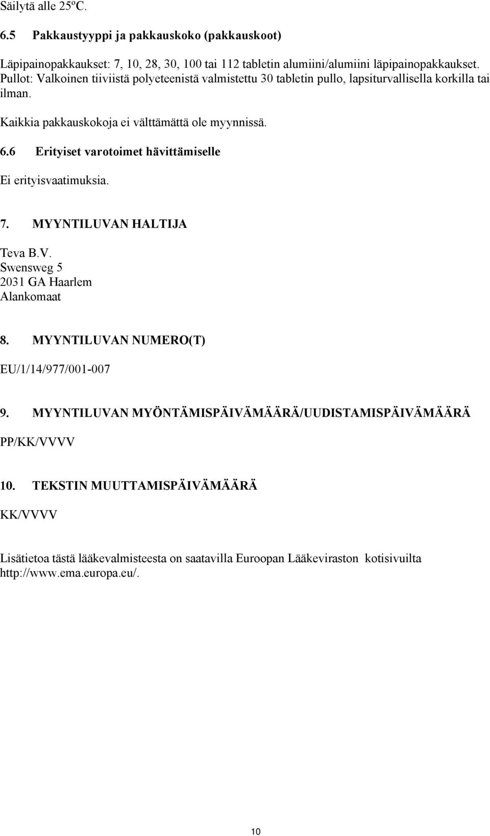 6 Erityiset varotoimet hävittämiselle Ei erityisvaatimuksia. 7. MYYNTILUVAN HALTIJA Teva B.V. Swensweg 5 2031 GA Haarlem Alankomaat 8. MYYNTILUVAN NUMERO(T) EU/1/14/977/001-007 9.