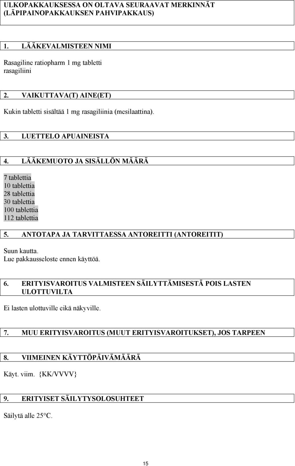 LÄÄKEMUOTO JA SISÄLLÖN MÄÄRÄ 7 tablettia 10 tablettia 28 tablettia 30 tablettia 100 tablettia 112 tablettia 5. ANTOTAPA JA TARVITTAESSA ANTOREITTI (ANTOREITIT) Suun kautta.