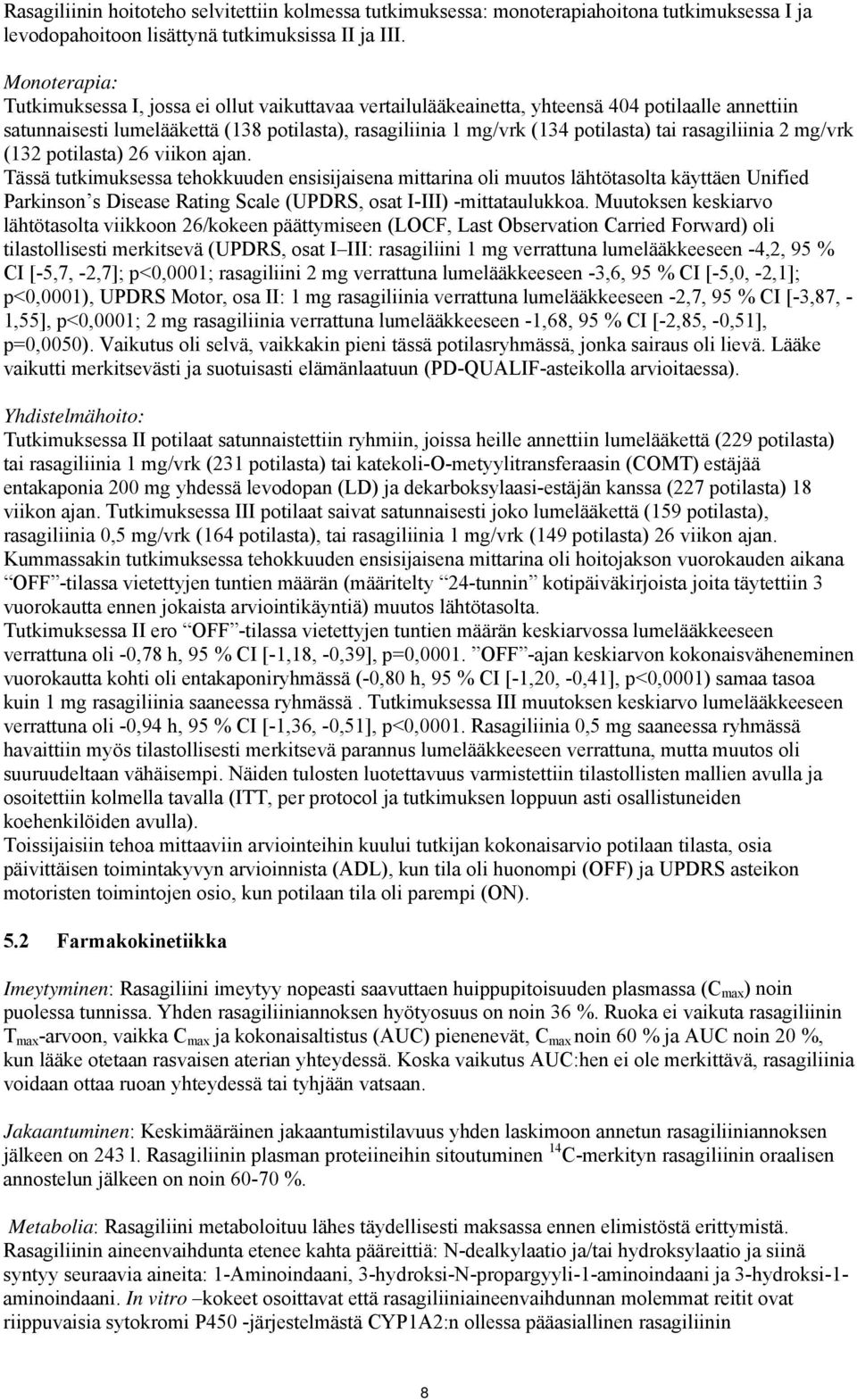 rasagiliinia 2 mg/vrk (132 potilasta) 26 viikon ajan.