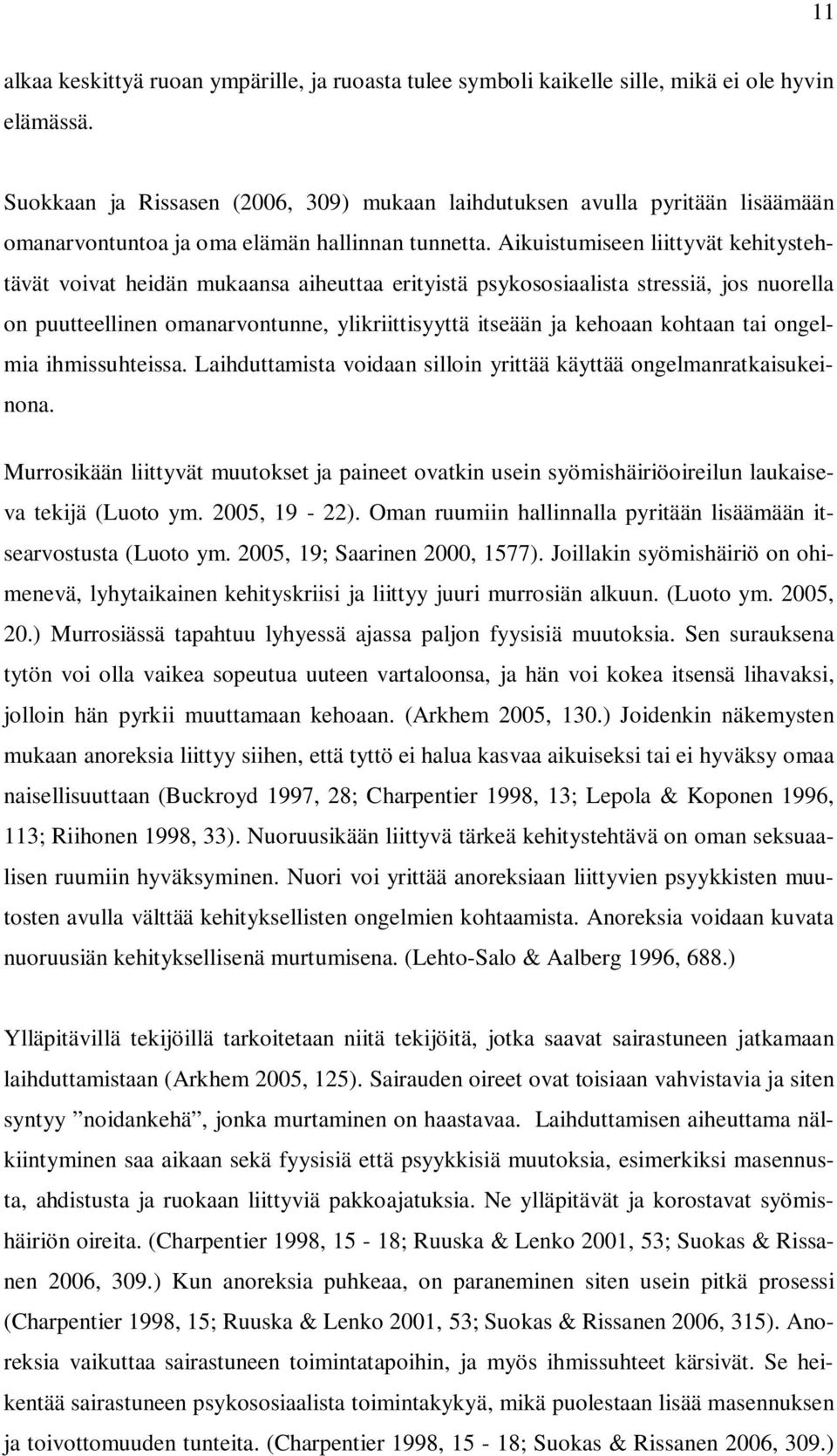 Aikuistumiseen liittyvät kehitystehtävät voivat heidän mukaansa aiheuttaa erityistä psykososiaalista stressiä, jos nuorella on puutteellinen omanarvontunne, ylikriittisyyttä itseään ja kehoaan