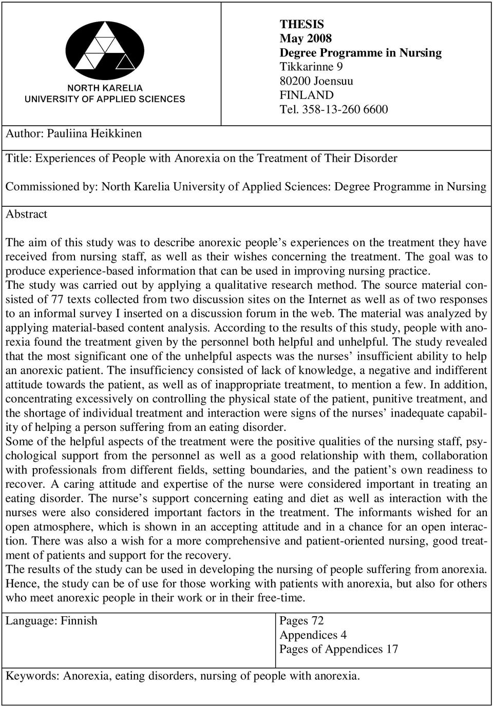 Programme in Nursing Abstract The aim of this study was to describe anorexic people s experiences on the treatment they have received from nursing staff, as well as their wishes concerning the
