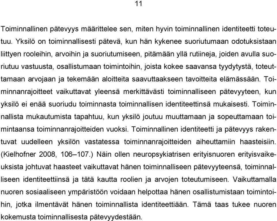 toimintoihin, joista kokee saavansa tyydytystä, toteuttamaan arvojaan ja tekemään aloitteita saavuttaakseen tavoitteita elämässään.