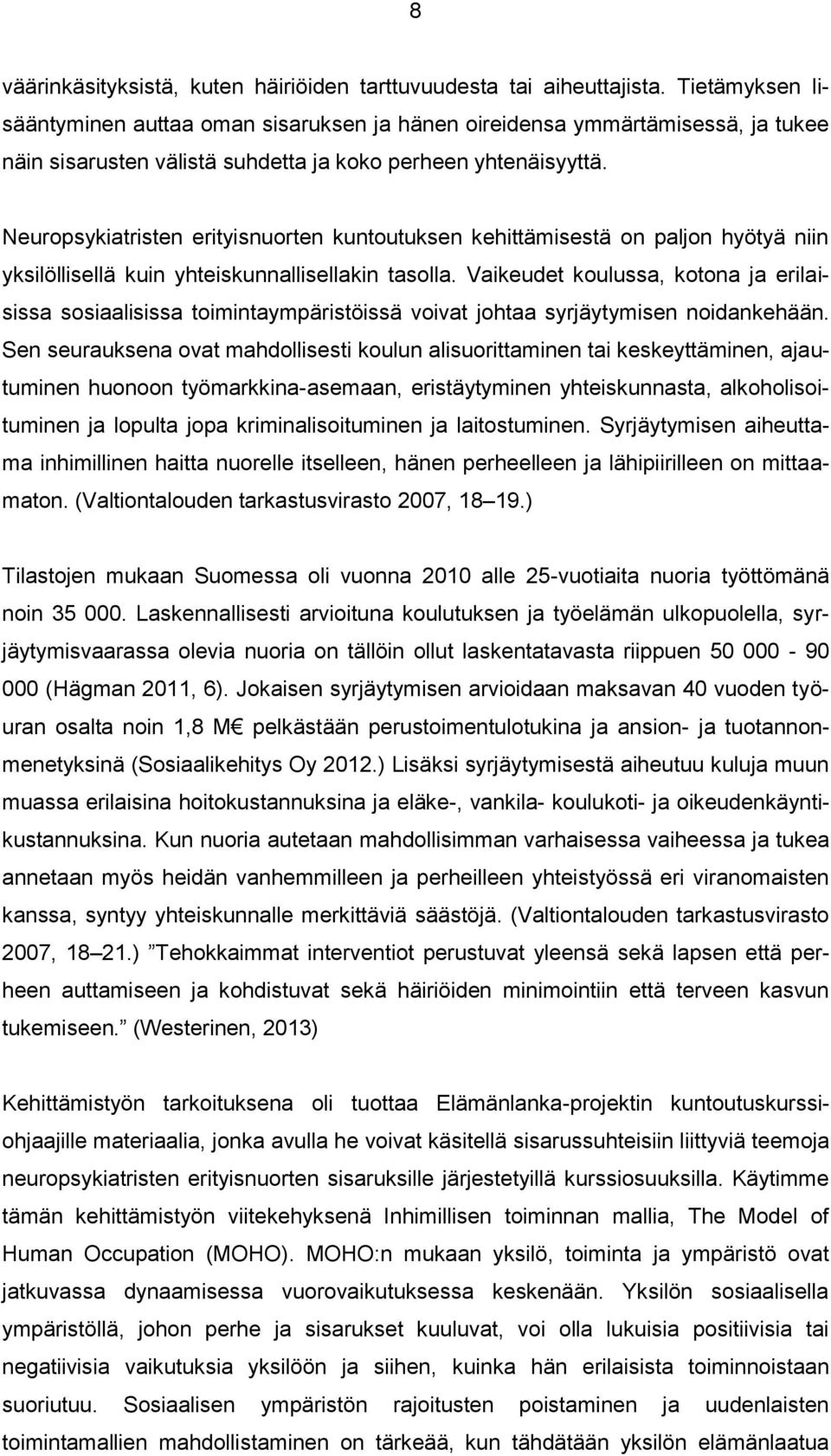 Neuropsykiatristen erityisnuorten kuntoutuksen kehittämisestä on paljon hyötyä niin yksilöllisellä kuin yhteiskunnallisellakin tasolla.