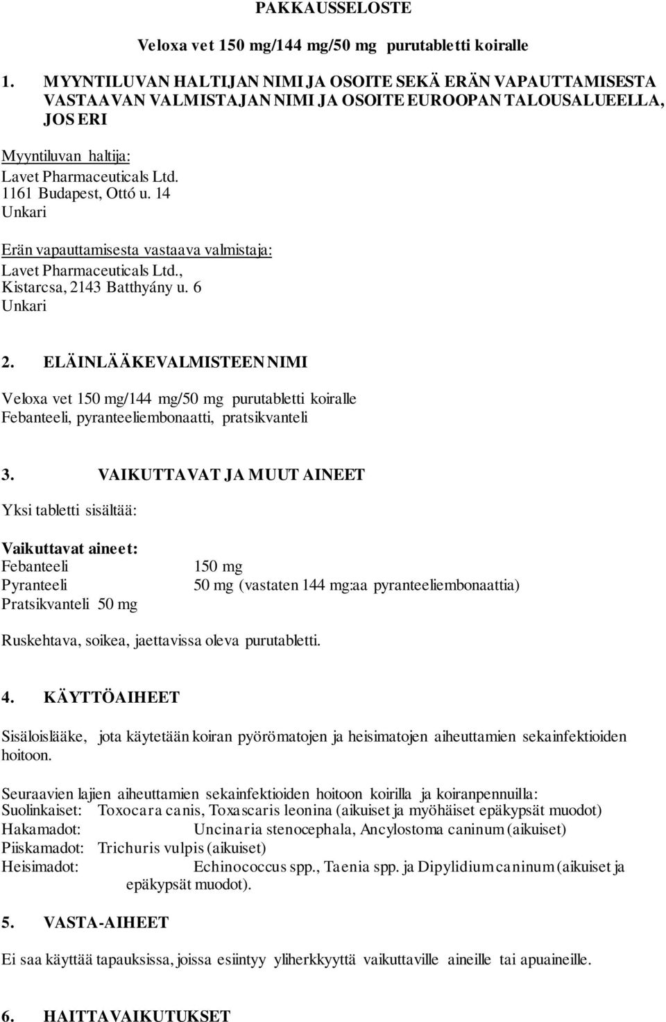 1161 Budapest, Ottó u. 14 Unkari Erän vapauttamisesta vastaava valmistaja: Lavet Pharmaceuticals Ltd., Kistarcsa, 2143 Batthyány u. 6 Unkari 2.