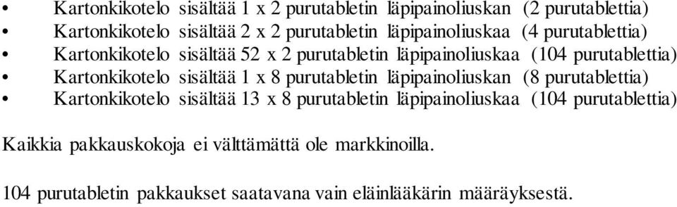 sisältää 1 x 8 purutabletin läpipainoliuskan (8 purutablettia) Kartonkikotelo sisältää 13 x 8 purutabletin läpipainoliuskaa (104