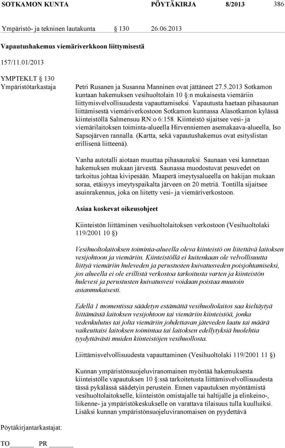 2013 Sotkamon kuntaan hakemuksen vesihuoltolain 10 :n mukaisesta viemäriin liittymisvelvollisuudesta vapauttamiseksi.