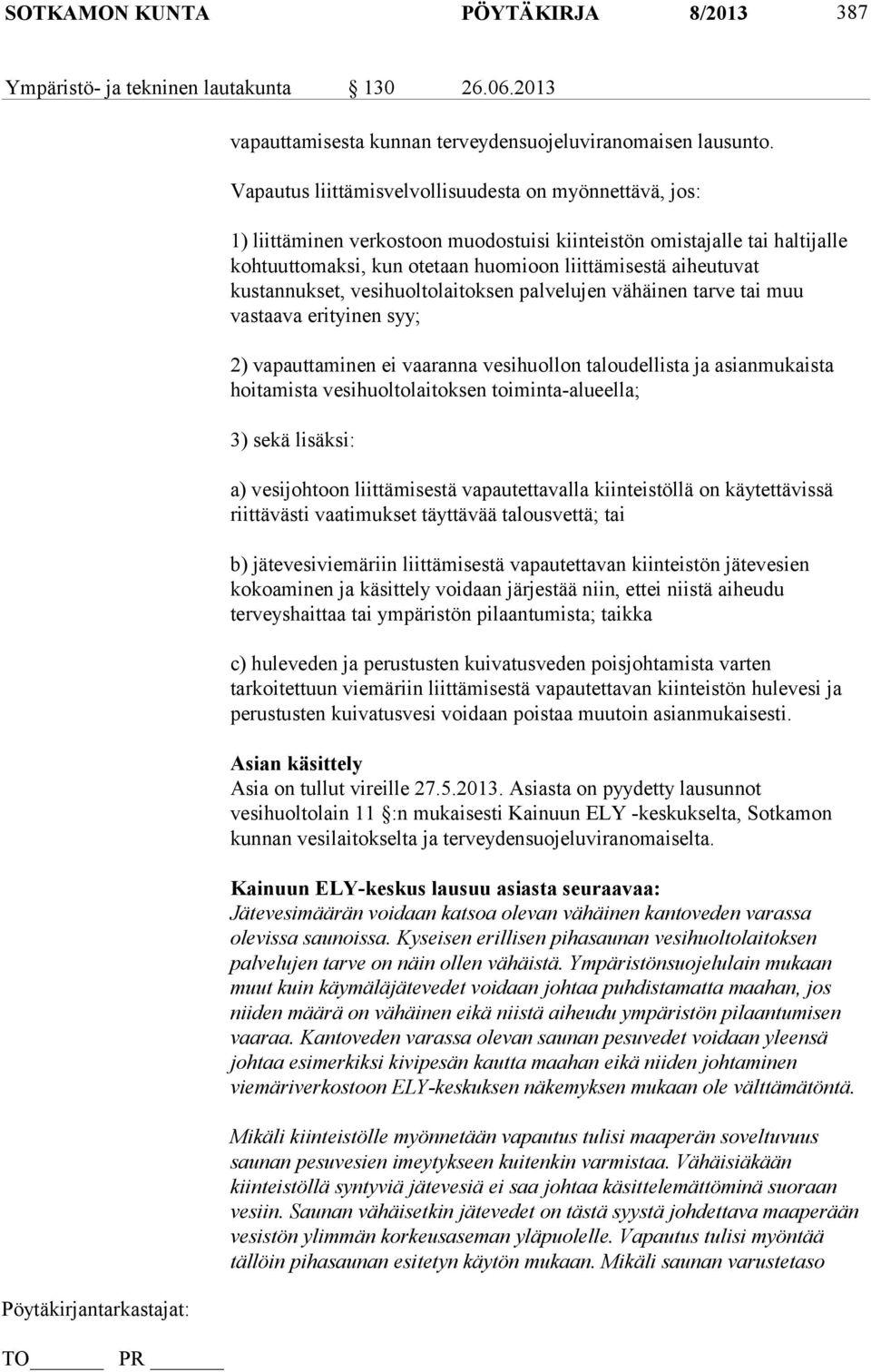 kustannukset, vesihuoltolaitoksen palvelujen vähäinen tarve tai muu vastaava erityinen syy; 2) vapauttaminen ei vaaranna vesihuollon taloudellista ja asianmukaista hoitamista vesihuoltolaitoksen