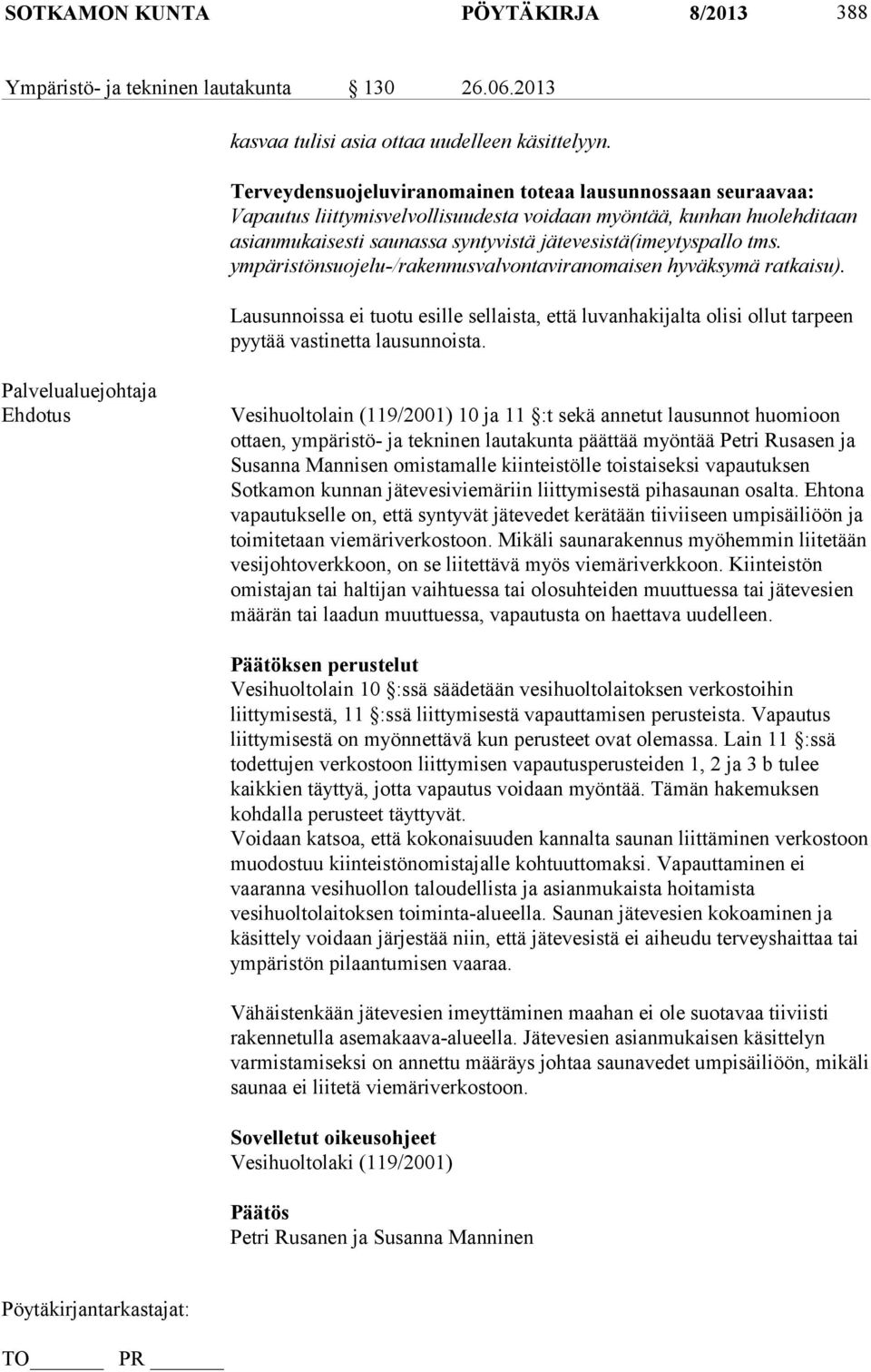 ympäristönsuojelu-/rakennusvalvontaviranomaisen hyväksymä ratkaisu). Lausunnoissa ei tuotu esille sellaista, että luvanhakijalta olisi ollut tarpeen pyytää vastinetta lausunnoista.