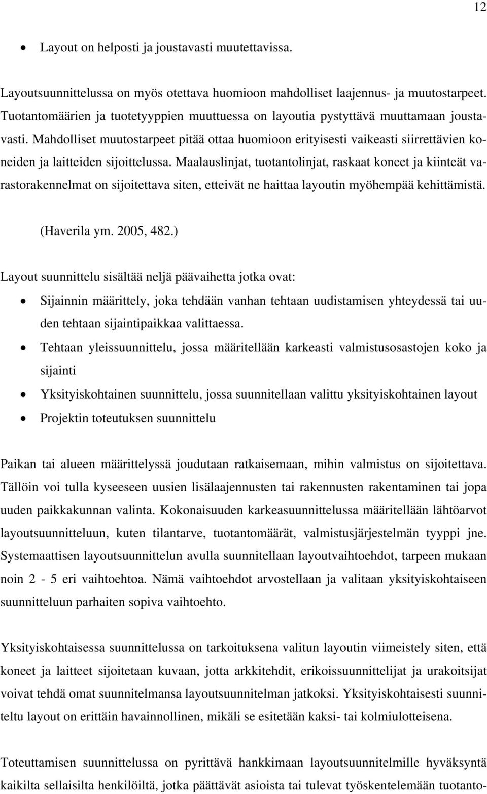 Mahdolliset muutostarpeet pitää ottaa huomioon erityisesti vaikeasti siirrettävien koneiden ja laitteiden sijoittelussa.