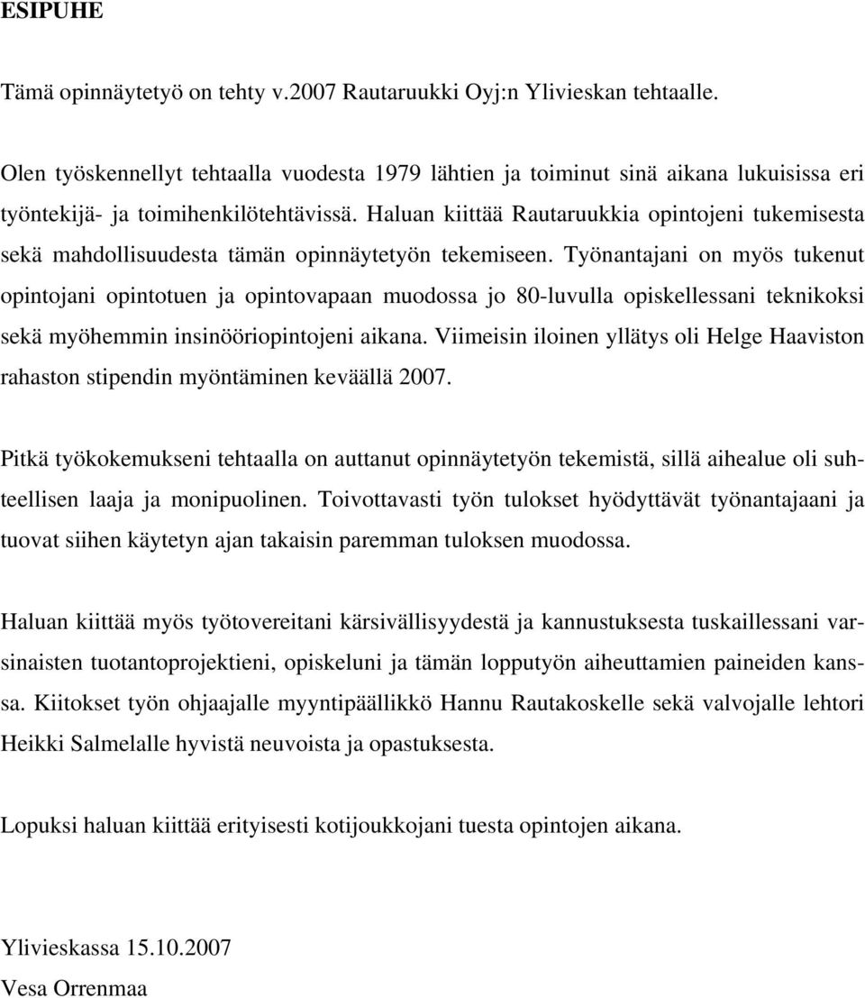 Haluan kiittää Rautaruukkia opintojeni tukemisesta sekä mahdollisuudesta tämän opinnäytetyön tekemiseen.