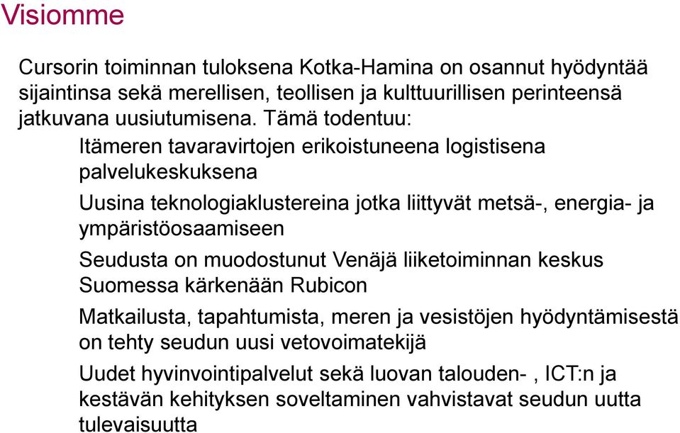 Tämä todentuu: Itämeren tavaravirtojen erikoistuneena logistisena palvelukeskuksena Uusina teknologiaklustereina jotka liittyvät metsä-, energia- ja