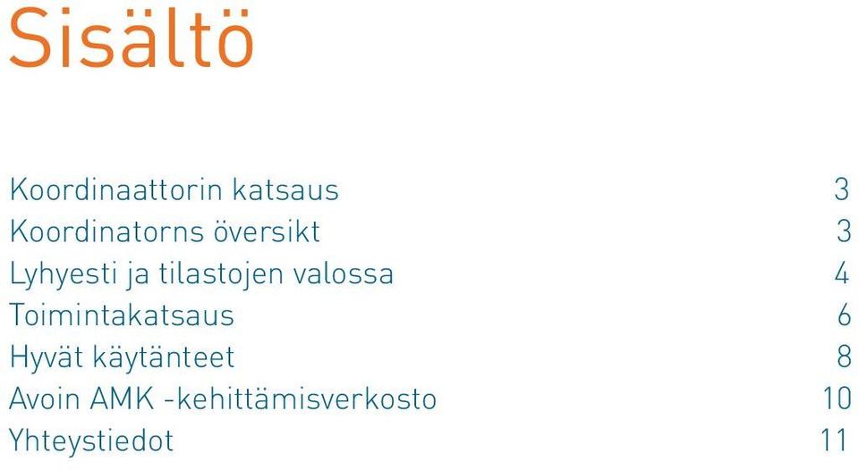 tilastojen valossa 4 Toimintakatsaus 6 Hyvät