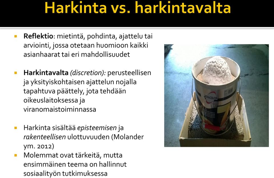 päättely, jota tehdään oikeuslaitoksessa ja viranomaistoiminnassa Harkinta sisältää episteemisen ja