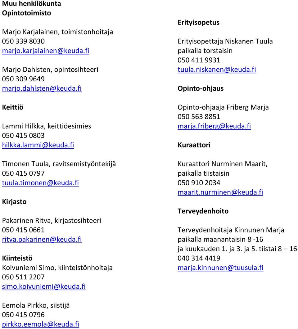 fi Kirjasto Pakarinen Ritva, kirjastosihteeri 050 415 0661 ritva.pakarinen@keuda.fi Kiinteistö Koivuniemi Simo, kiinteistönhoitaja 050 511 2207 simo.koivuniemi@keuda.