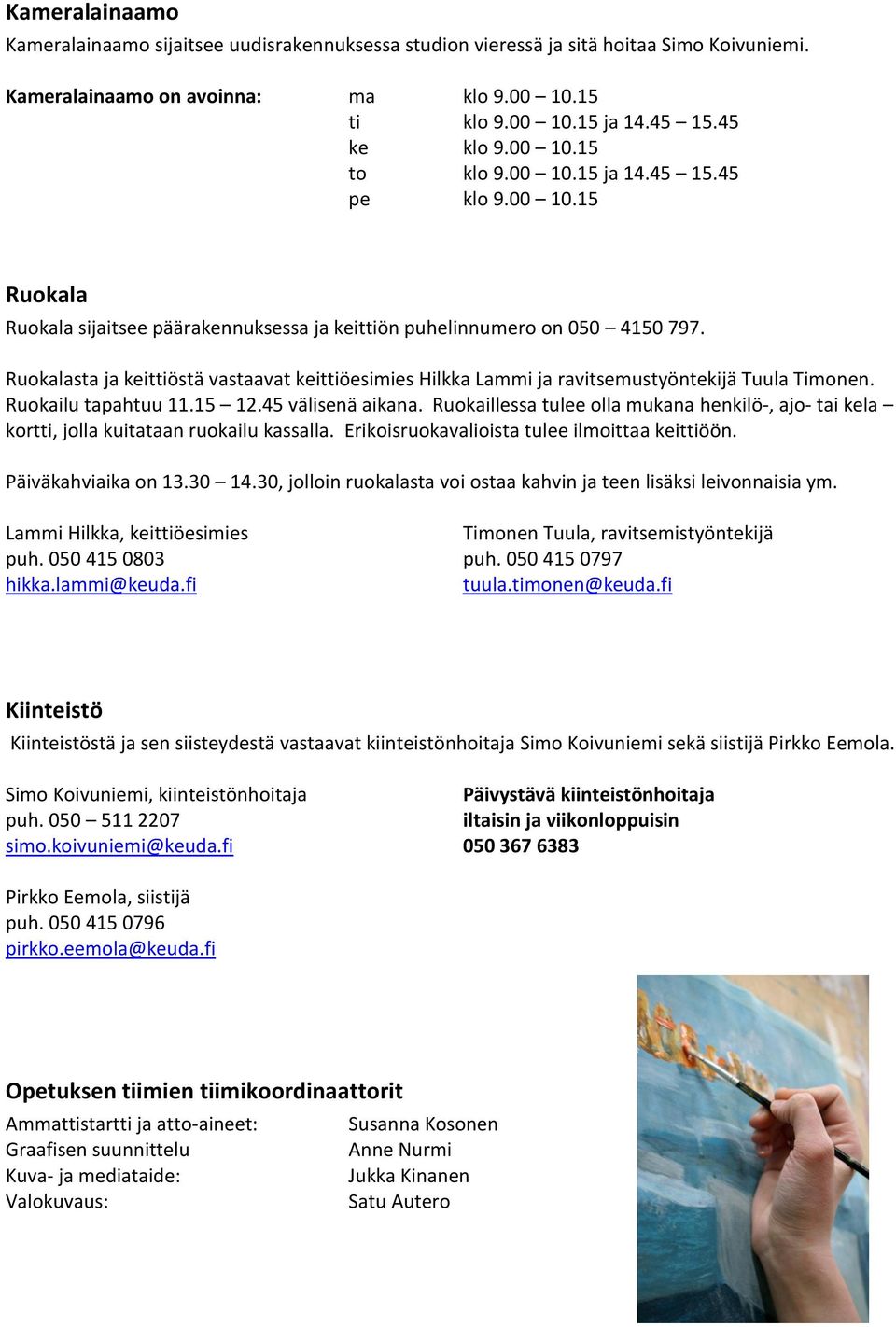 Ruokalasta ja keittiöstä vastaavat keittiöesimies Hilkka Lammi ja ravitsemustyöntekijä Tuula Timonen. Ruokailu tapahtuu 11.15 12.45 välisenä aikana.