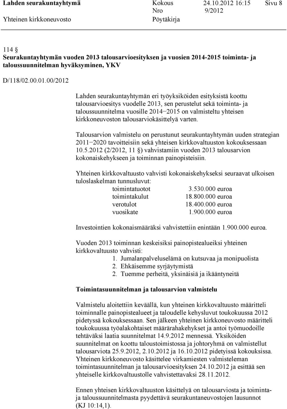 -2015 toiminta- ja taloussuunnitelman hyväksyminen, YKV D/118/02.00.01.00/2012 Lahden seurakuntayhtymän eri työyksiköiden esityksistä koottu talousarvioesitys vuodelle 2013, sen perustelut sekä