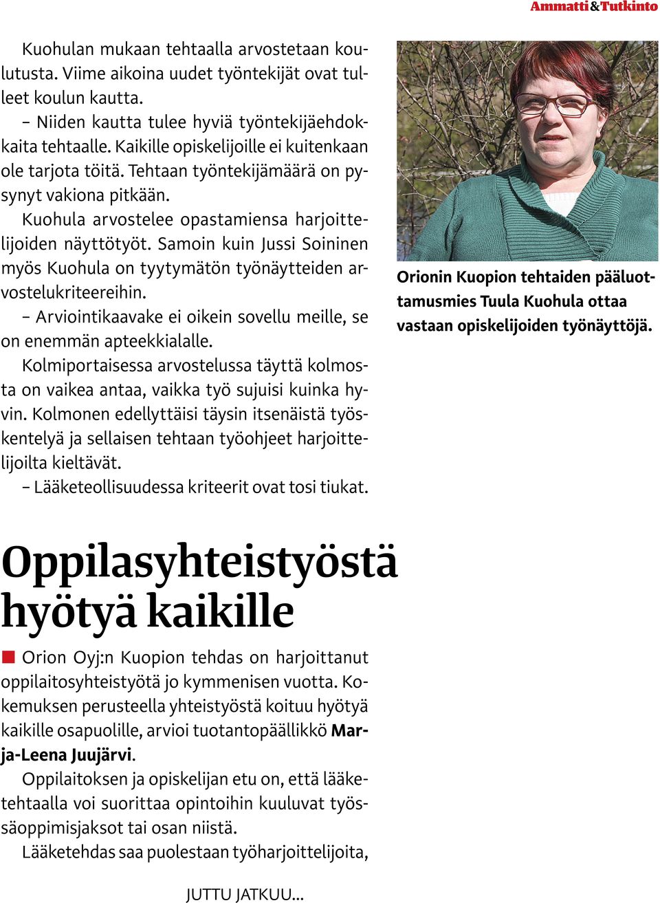 Samoin kuin Jussi Soininen myös Kuohula on tyytymätön työnäytteiden arvostelukriteereihin. Arviointikaavake ei oikein sovellu meille, se on enemmän apteekkialalle.