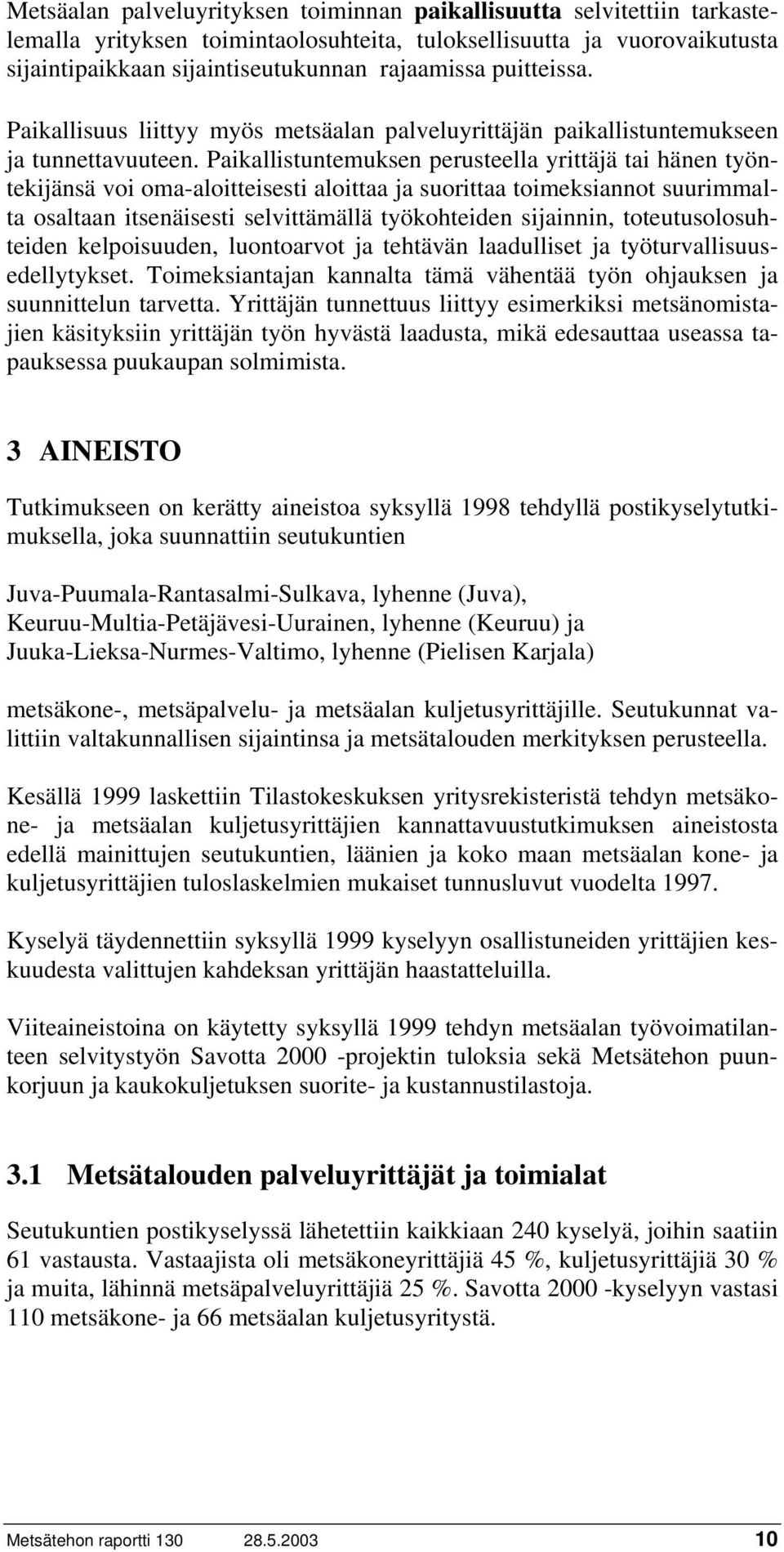 Paikallistuntemuksen perusteella yrittäjä tai hänen työntekijänsä voi oma-aloitteisesti aloittaa ja suorittaa toimeksiannot suurimmalta osaltaan itsenäisesti selvittämällä työkohteiden sijainnin,