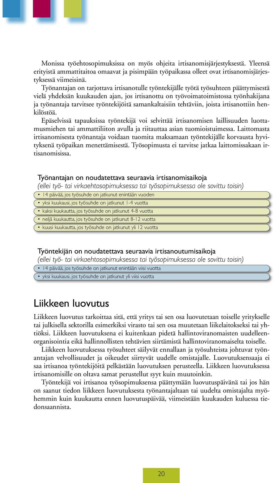 työntekijöitä samankaltaisiin tehtäviin, joista irtisanottiin henkilöstöä.