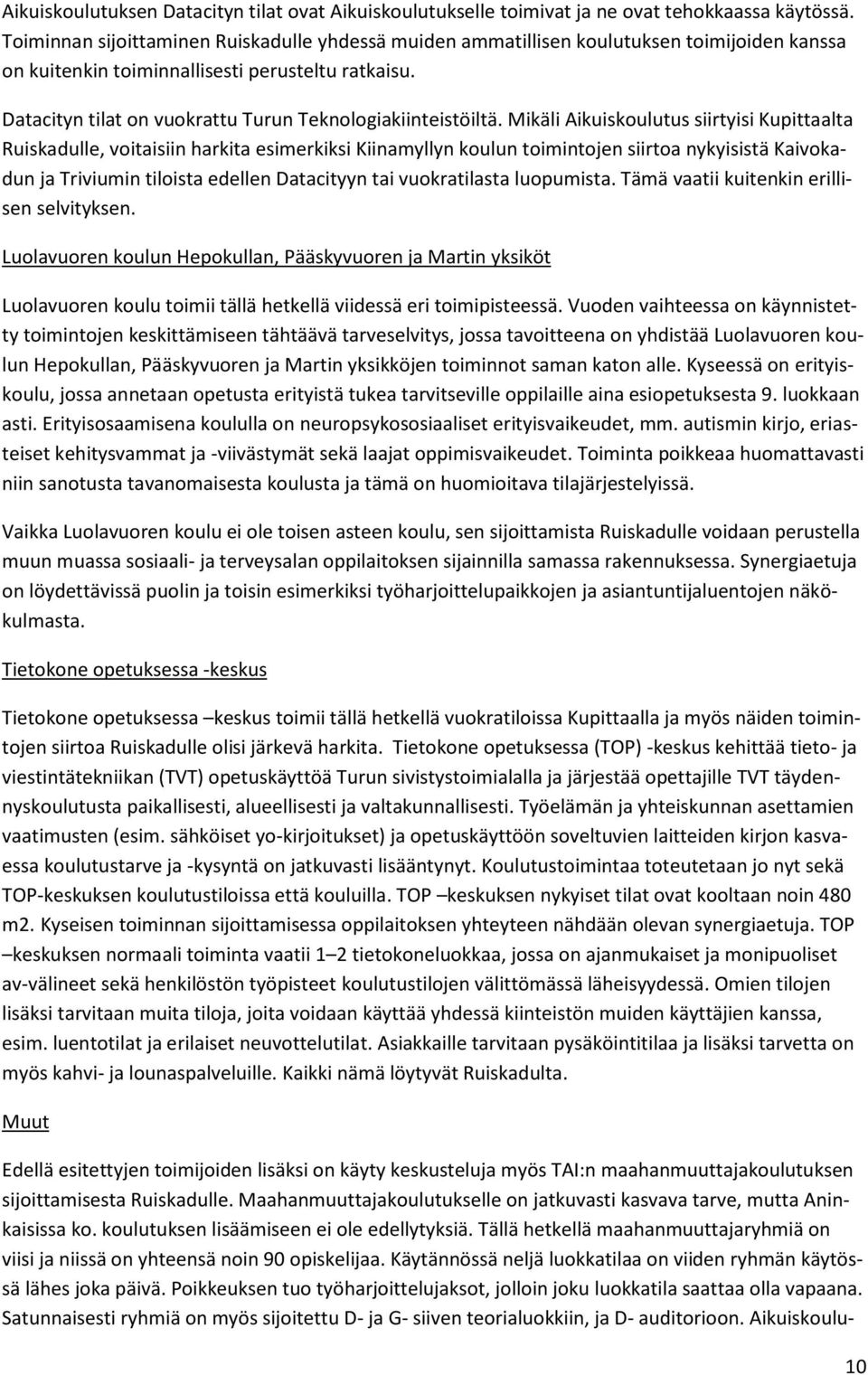 Datacityn tilat on vuokrattu Turun Teknologiakiinteistöiltä.