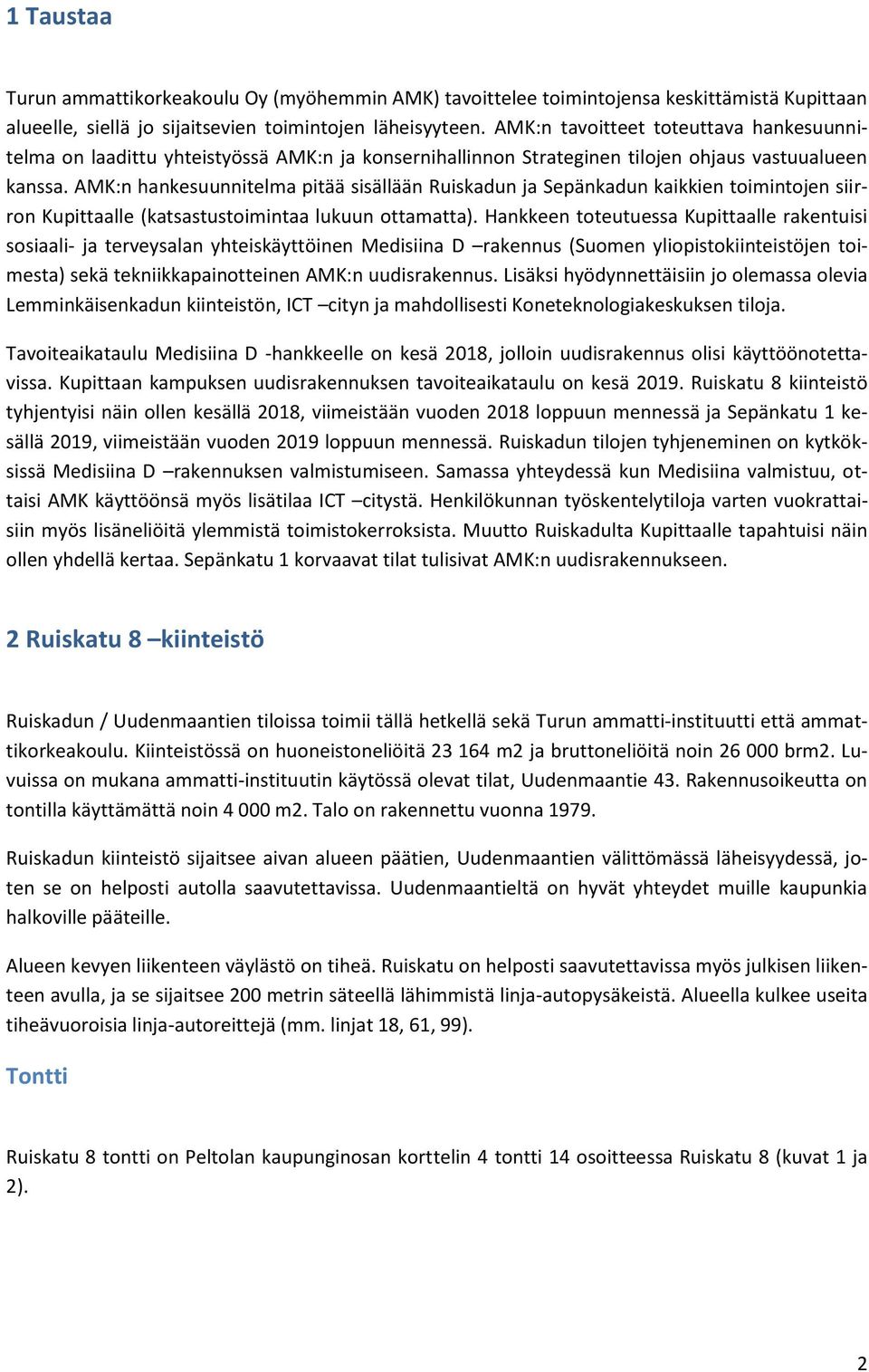 AMK:n hankesuunnitelma pitää sisällään Ruiskadun ja Sepänkadun kaikkien toimintojen siirron Kupittaalle (katsastustoimintaa lukuun ottamatta).