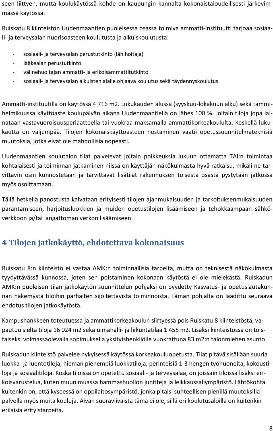 perustutkinto (lähihoitaja) - lääkealan perustutkinto - välinehuoltajan ammatti- ja erikoisammattitutkinto - sosiaali- ja terveysalan aikuisten alalle ohjaava koulutus sekä täydennyskoulutus