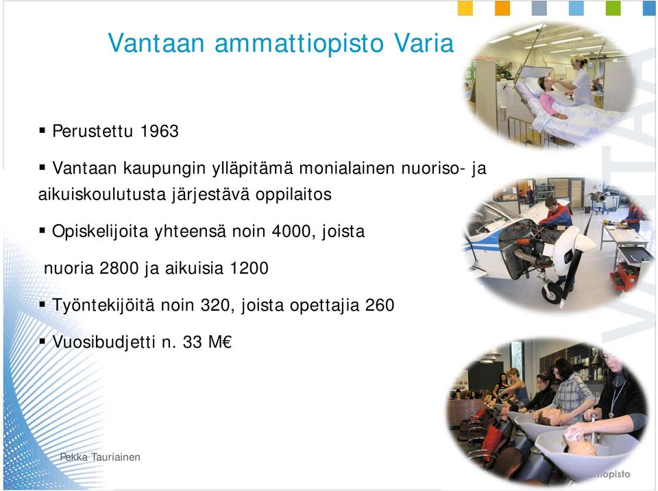 oppilaitos Opiskelijoita yhteensä noin 4000, joista nuoria 2800 ja