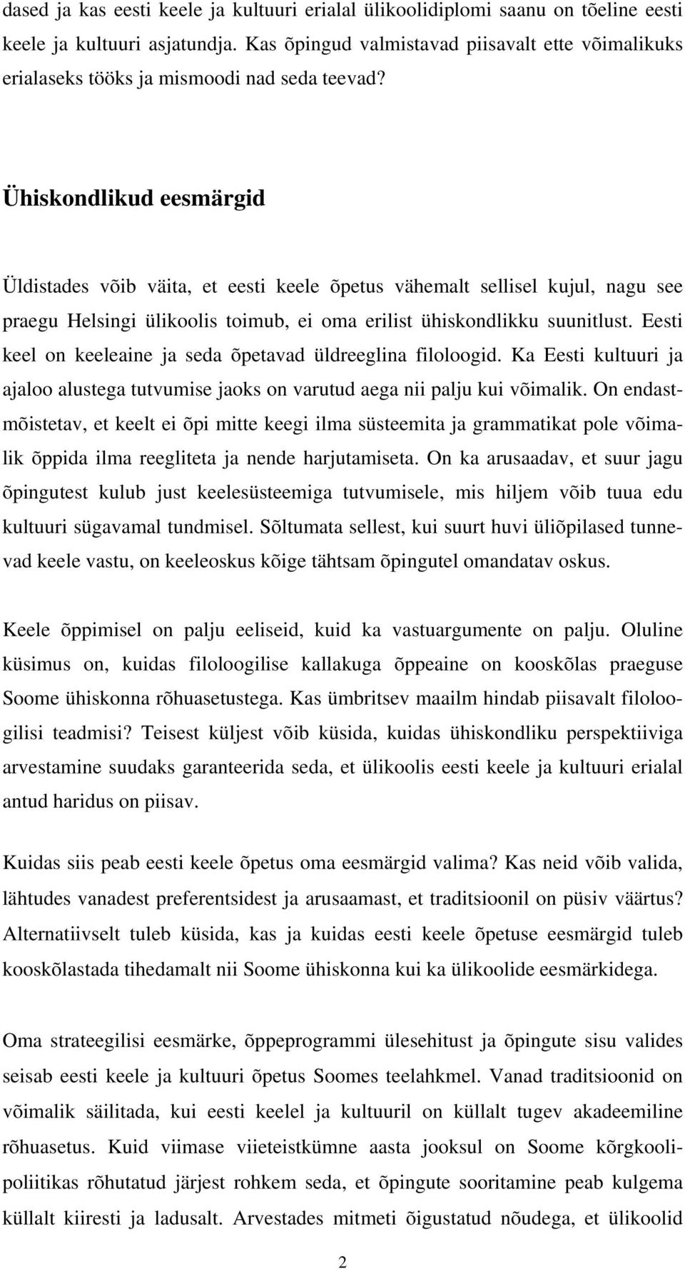 Ühiskondlikud eesmärgid Üldistades võib väita, et eesti keele õpetus vähemalt sellisel kujul, nagu see praegu Helsingi ülikoolis toimub, ei oma erilist ühiskondlikku suunitlust.