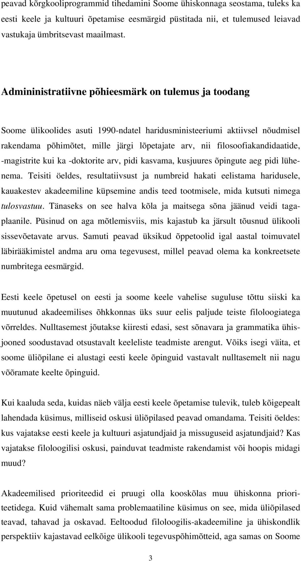 filosoofiakandidaatide, -magistrite kui ka -doktorite arv, pidi kasvama, kusjuures õpingute aeg pidi lühenema.