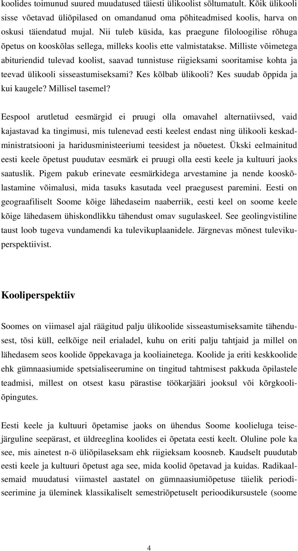 Milliste võimetega abituriendid tulevad koolist, saavad tunnistuse riigieksami sooritamise kohta ja teevad ülikooli sisseastumiseksami? Kes kõlbab ülikooli? Kes suudab õppida ja kui kaugele?