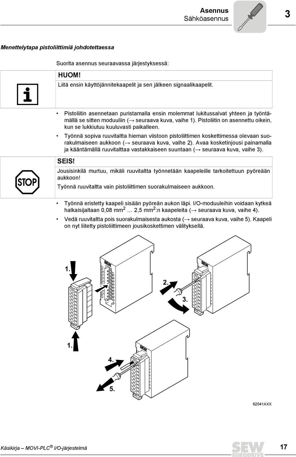 Pistoliitin on asennettu oikein, kun se lukkiutuu kuuluvasti paikalleen.