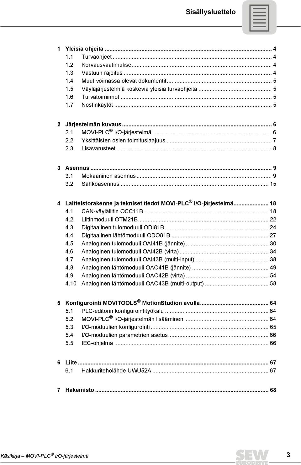 .. Laitteistorakenne ja tekniset tiedot MOVI-PLC I/O-järjestelmä.... CAN-väyläliitin OCCB.... Liitinmoduuli OTMB.... Digitaalinen tulomoduuli ODIB.... Digitaalinen lähtömoduuli ODOB.