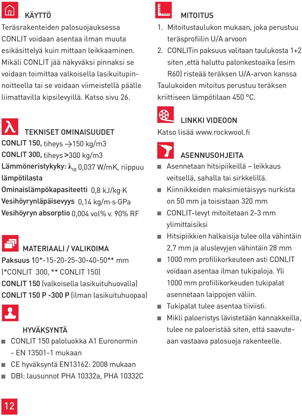 Mitoitustaulukon mukaan, joka perustuu teräsprofiilin U/A arvoon 2.