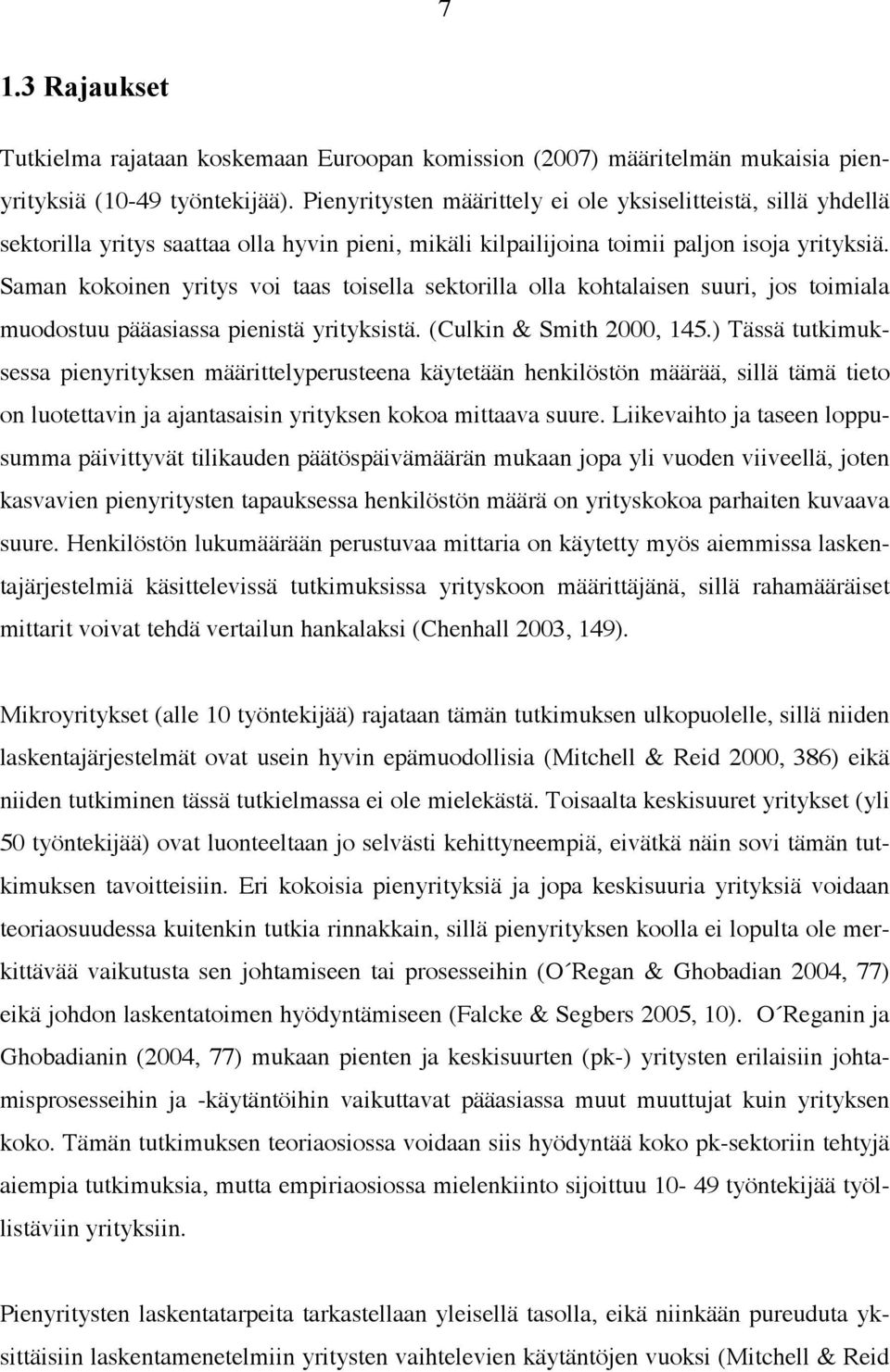 Saman kokoinen yritys voi taas toisella sektorilla olla kohtalaisen suuri, jos toimiala muodostuu pääasiassa pienistä yrityksistä. (Culkin & Smith 2000, 145.