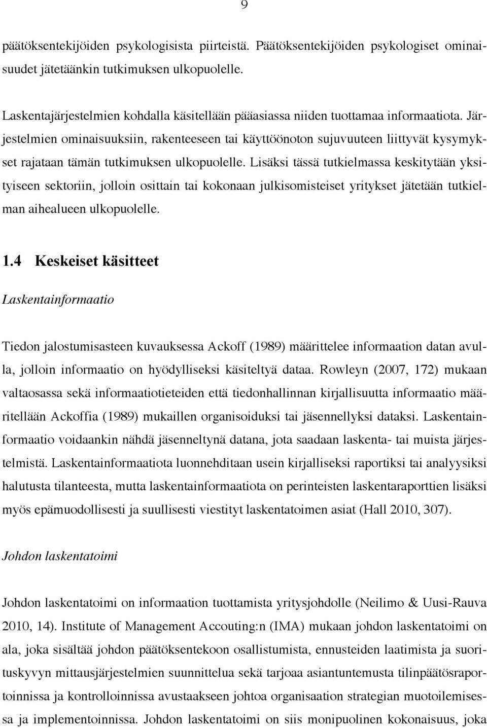 Järjestelmien ominaisuuksiin, rakenteeseen tai käyttöönoton sujuvuuteen liittyvät kysymykset rajataan tämän tutkimuksen ulkopuolelle.